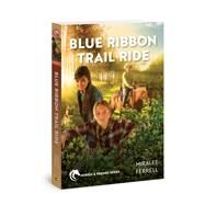Blue Ribbon Trail Ride by Ferrell, Miralee, 9781434707369