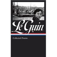 Ursula K. Le Guin: Collected Poems (LOA #368) by Ursula K. Le Guin, 9781598537369