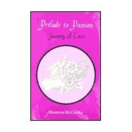 Prelude to Passion : Journey to Love by McCarthy, Maureen, 9781879007369