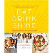 Eat Drink Shine Inspiration from Our Kitchen: Gluten-free and Paleo-friendly Recipes by the Blissful Sisters by Emich, Jennifer; Emich, Jessica; Emich, Jill; Brathen, Rachel, 9781909487369