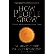 How People Grow : What the Bible Reveals about Personal Growth by Dr. Henry Cloud and Dr. John Townsend, Authors of Boundaries, 9780310257370