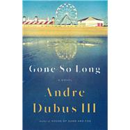 Gone So Long A Novel by Dubus, Andre, III, 9780393357370