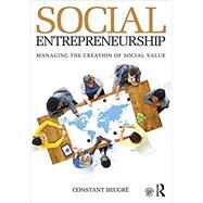 Social Entrepreneurship: Managing the Creation of Social Value by Beugre, Constant D., 9780415817370