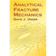 Analytical Fracture Mechanics by Unger, David J., 9780486417370