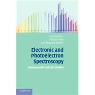 Electronic and Photoelectron Spectroscopy: Fundamentals and Case Studies by Andrew M. Ellis , Miklos Feher , Timothy G. Wright, 9780521817370
