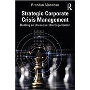 Strategic Corporate Crisis Management: Building an Unconquerable Organization by Brendan Monahan, 9781032107370