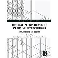 Critical Perspectives on Coercive Interventions: Law, Medicine and Society by Spivakovsky; Claire, 9781138067370