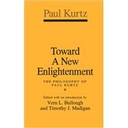 Toward a New Enlightenment: Philosophy of Paul Kurtz by Kurtz,Paul, 9781138517370