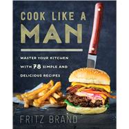 Cook Like a Man by Brand, Fritz, 9781634507370