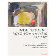Independent Psychoanalysis Today by Williams, Paul; Keene, John; Dermen, Sira, 9781855757370