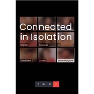 Connected in Isolation Digital Privilege in Unsettled Times by Hargittai, Eszter, 9780262047371