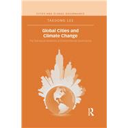 Global Cities and Climate Change: The Translocal Relations of Environmental Governance by Lee; Taedong, 9780415737371