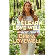 Live Learn Love Well Lessons from a Life of Progress Not Perfection by Lovewell, Emma, 9780593497371