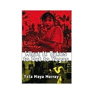 What It Takes to Get to Vegas by Murray, Yxta Maya, 9780802137371