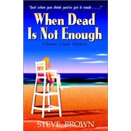 When Dead Is Not Enough by Brown, Steve, 9780967027371