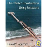 Over Water Construction Using Falsework Perfect Bound Edition by Anderson, Harold Victor, 9781412047371