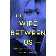 The Wife Between Us by Hendricks, Greer; Pekkanen, Sarah, 9781432847371