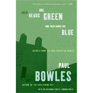 Their Heads Are Green and Their Hands Are Blue by Bowles, Paul, 9780061137372