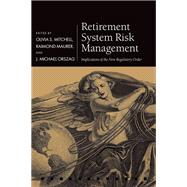 Retirement System Risk Management Implications of the New Regulatory Order by Mitchell, Olivia S.; Maurer, Raimond; Orszag, J. Michael, 9780198787372
