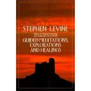 Guided Meditations, Explorations and Healings by LEVINE, STEPHEN, 9780385417372