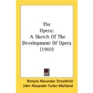 Oper : A Sketch of the Development of Opera (1902) by Streatfeild, Richard Alexander; Fuller-Maitland, John Alexander, 9780548867372
