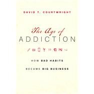 The Age of Addiction by Courtwright, David T., 9780674737372