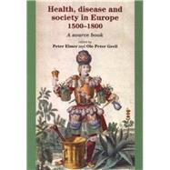 Health, disease and society in Europe, 1500-1800 A source book by Elmer, Peter; Grell, Ole Peter, 9780719067372