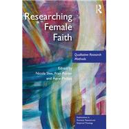 Researching Female Faith: Qualitative Research Methods by Slee; Nicola, 9781138737372