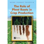 The Role of Plant Roots in Crop Production by Fageria; Nand Kumar, 9781439867372