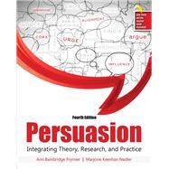 Persuasion: Integrating Theory, Research, and Practice by Ann Bainbridge Frymier, Marjorie Keeshan Nadler, 9781524907372