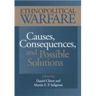 Ethnopolitical Warfare: Causes, Consequences, and Possible Solutions by Chirot, Daniel, 9781557987372