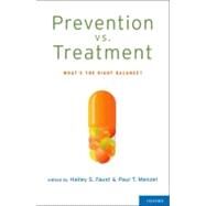 Prevention vs. Treatment What's the Right Balance? by Faust, Halley S.; Menzel, Paul T., 9780199837373