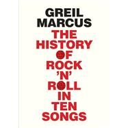 The History of Rock 'n' Roll in Ten Songs by Marcus, Greil, 9780300187373