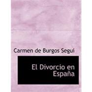 El Divorcio en Espana by De Burgos Segui, Carmen, 9780554937373