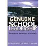 Genuine School Leadership : Experience, Reflection, and Beliefs by Ronald W. Rebore, 9781412957373