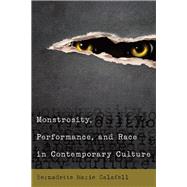 Monstrosity, Performance, and Race in Contemporary Culture by Calafell, Bernadette Marie, 9781433127373