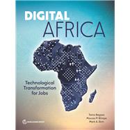 Digital Africa Technological Transformation for Jobs by Begazo, Tania; Blimpo, Moussa; Dutz, Mark, 9781464817373
