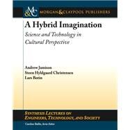 A Hybrid Imagination: Science and Technology in Cultural Perspective by Jamison, Andrew; Christensen, Steen Hyldgaard; Botin, Lars, 9781608457373