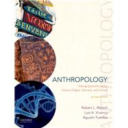 Anthropology Asking Questions About Human Origins, Diversity, and Culture by Welsch, Robert L.; Vivanco, Luis A.; Fuentes, Agustín, 9780190057374
