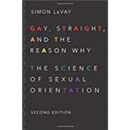 Gay, Straight, and the Reason Why The Science of Sexual Orientation by LeVay, Simon, 9780190297374