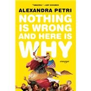 Nothing Is Wrong and Here Is Why Essays by Petri, Alexandra, 9780393867374