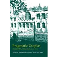 Pragmatic Utopias: Ideals and Communities, 1200–1630 by Edited by Rosemary Horrox , Sarah Rees Jones, 9780521187374