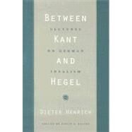 Between Kant and Hegel by Henrich, Dieter, 9780674027374