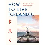 How To Live Icelandic by Bjrk Jnsdttir, Nna; Magnus, Edda; Freyr Gunnarsson, Gunnar, 9780711267374