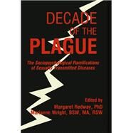 Decade of the Plague: The Sociopsychological Ramifications of Sexually Transmitted Diseases by Rodway; Margaret R, 9780866567374