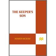 The Keeper's Son by Hickam, Homer, 9781250037374