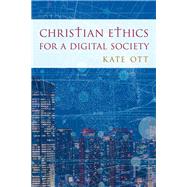 Christian Ethics for a Digital Society by Ott, Kate, 9781442267374