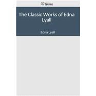 The Classic Works of Edna Lyall by Lyall, Edna, 9781501047374