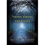 A Thorn Among the Lilies by Hiebert, Michael, 9781617737374