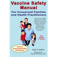 Vaccine Safety Manual for Concerned Families and Health Practitioners, 2nd Edition Guide to Immunization Risks and Protection by Miller, Neil Z., 9781881217374